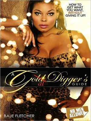 cover image of A Gold Digger's Guide (How to get what you want without giving it up)